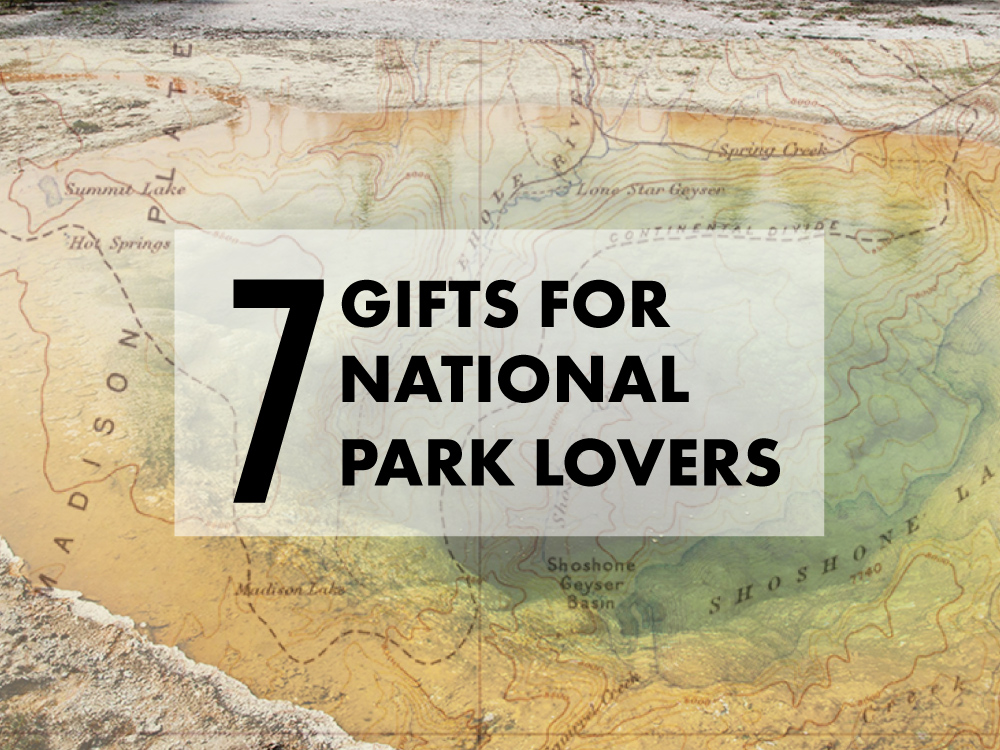 7 Gifts for National Park Lovers